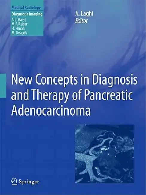 New Concepts in Diagnosis and Therapy of Pancreatic Adenocarcinoma (English, Andrea Laghi | Albert L. Baert)