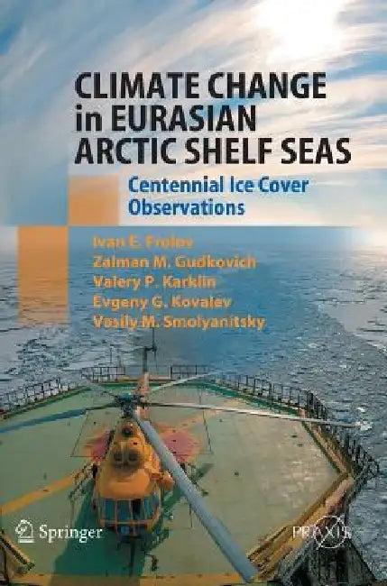 Climate Change in Eurasian Arctic Shelf Seas (English, Ivan E. Frolov | Zalmann M. Gudkovich | Valery P. Karklin)