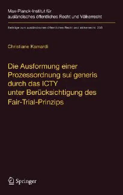 Die Ausformung Einer Prozessordnung Sui Generis Durch Das Icty Unter Berücksichtigung Des Fair-Trial (English, Christiane Kamardi)