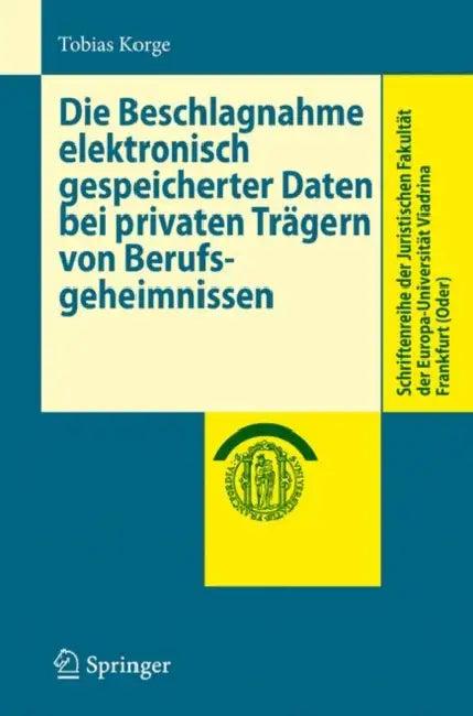 Die Beschlagnahme Elektronisch Gespeicherter Daten Bei Privaten Trägern Von Berufsgeheimnissen (English, Tobias Korge)