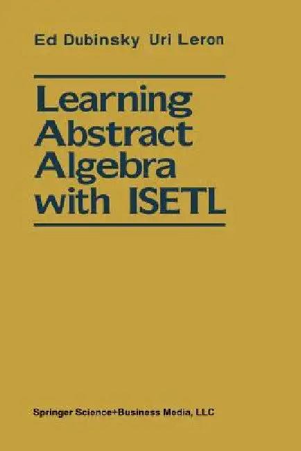 Learning Abstract Algebra with Isetl (English, Ed Dubinsky | Uri Leron)