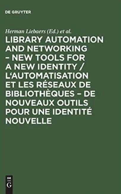 Library Automation and Networking - New Tools for a New Identity / l'Automatisation Et Les Réseaux d (English, Herman Liebaers | European Conference on Library Automatio)