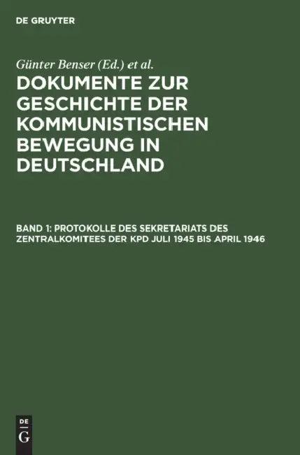 Protokolle Des Sekretariats Des Zentralkomitees Der Kpd Juli 1945 Bis April 1946 (English, Günter (EDT)/ Krusch, Hans-Joachim (EDT) Benser)