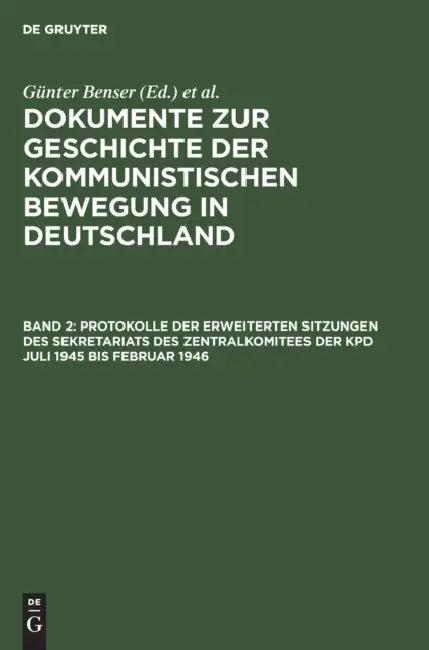 Protokolle der erweiterten Sitzungen des Sekretariats des Zentralkomitees der KPD Juli 1945 bis Febr (English, Günter (EDT)/ Krusch, Hans-Joachim (EDT) Benser)