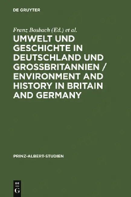 Umwelt und Geschichte in Deutschland und Großbritannien / Environment and History in Britain and Ger (English, Franz Bosbach | Jens-Ivo Engels | Fiona