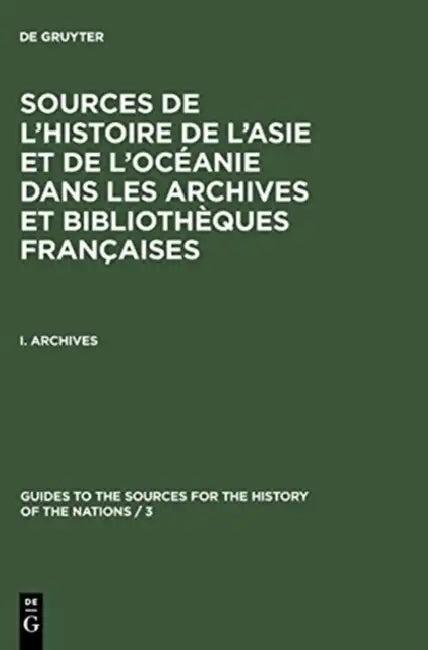 Sources De L'histoire De L'asie Et De L'océanie Dans Les Archives Et Bibliothèques Françaises (English, Commission franc¸aise du Guide des sources de l'histoire des nations (COR))