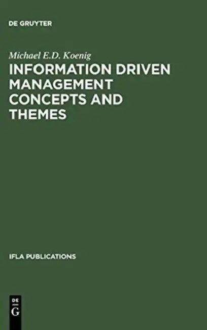 Information Driven Management Concepts and Themes (English, Michael E. D. Koenig | Morgen MacIntosh)