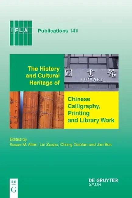 The History and Cultural Heritage of Chinese Calligraphy, Printing and Library Work (English, Susan M. Allen)