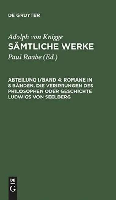 Sämtliche Werke, Abteilung I/Band 4, Romane in 8 Bänden. Die Verirrungen des Philosophen oder Geschi (English, Paul Raabe | Adolph Von Knigge)