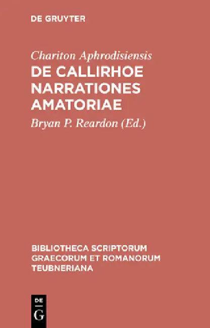 de Callirhoe Narrationes Amatoriae (English, Chariton Aphrodisiensis | Bryan P. Reardon)