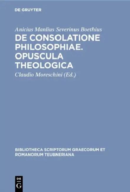 De consolatione philosophiae. Opuscula theologica (English, Anicius Manlius Severinus Boethius | Claudio Moreschini)