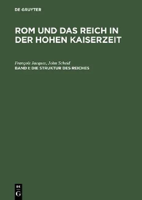 Rom und das Reich in der Hohen Kaiserzeit, Band I, Die Struktur des Reiches (English, François Jacques | John Scheid | Peter Riedlberger)