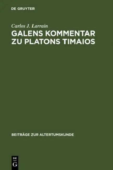 Galens Kommentar Zu Platons Timaios (English, Carlos J. Larrain)