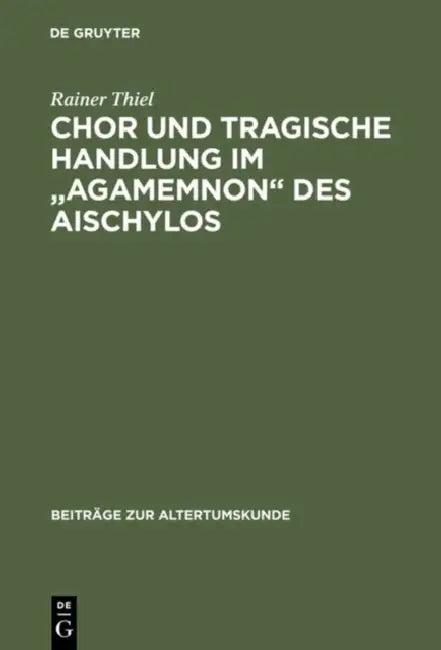 Chor und tragische Handlung im "Agamemnon" des Aischylos (English, Rainer Thiel)