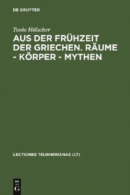 Aus Der Frühzeit Der Griechen. Räume - Körper - Mythen (English, Tonio Hölscher)