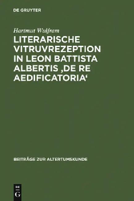Literarische Vitruvrezeption in Leon Battista Albertis 'De re aedificatoria' (English, Hartmut Wulfram)