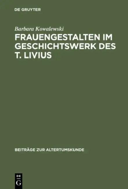 Frauengestalten im Geschichtswerk des T. Livius (English, Barbara Kowalewski)