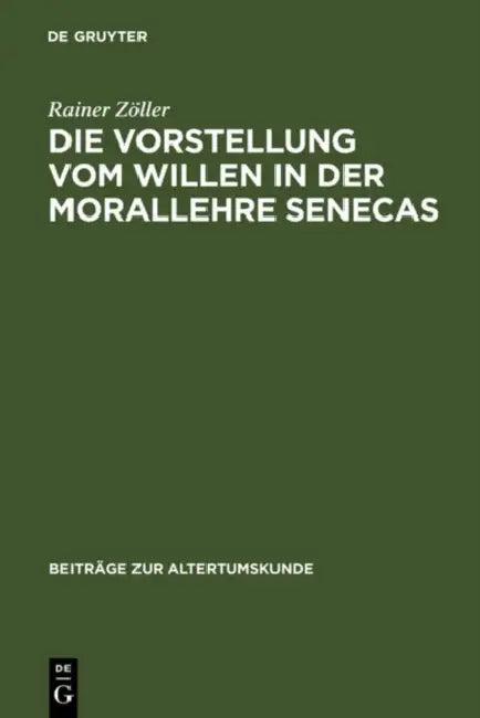 Die Vorstellung vom Willen in der Morallehre Senecas (English, Rainer Zöller)