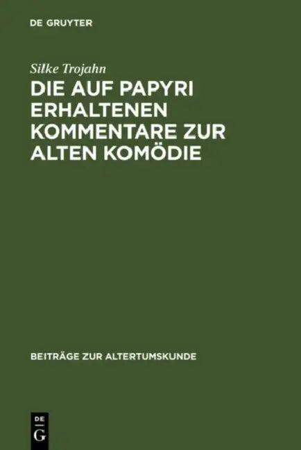 Die Auf Papyri Erhaltenen Kommentare Zur Alten Komödie (English, Silke Trojahn)