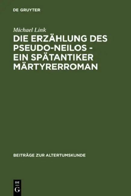 Die Erzählung des Pseudo-Neilos-ein spätantiker Märtyrerroman (English, Michael Link)