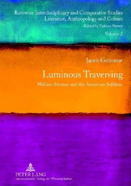 Luminous Traversing; Wallace Stevens and the American Sublime (English, Jacek Gutorow)