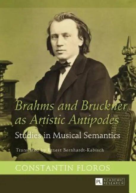 Brahms and Bruckner as Artistic Antipodes (English, Ernest Bernhardt-Kabisch | Constantin Floros)