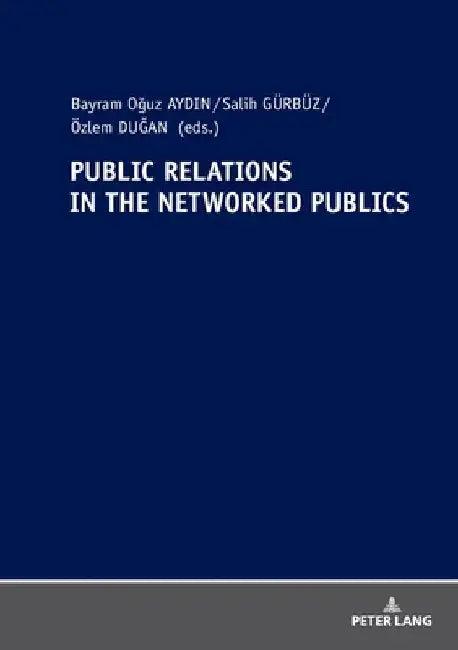 Public Relations in the Networked Publics (English, Bayram Oğuz Aydin | Salih Gürbüz | Özlem Dugan)