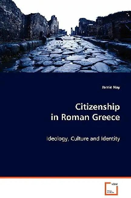 Citizenship in Roman Greece (English, Jamie Nay)