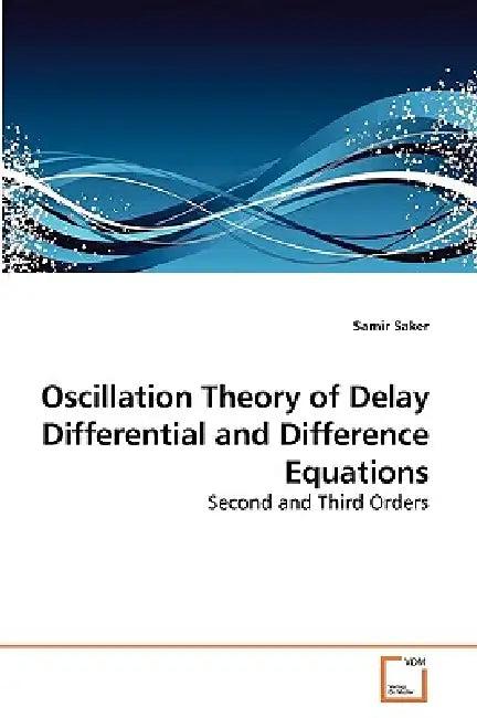 Oscillation Theory of Delay Differential and Difference Equations (English, Samir Saker)