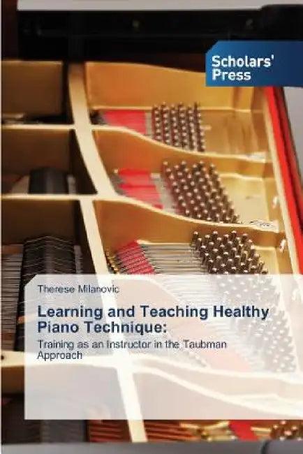 Learning and Teaching Healthy Piano Technique (English, Milanovic Therese)