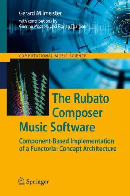 The Rubato Composer Music Software (English, Gérard Milmeister | Guerino Mazzola | Florian Thalmann)