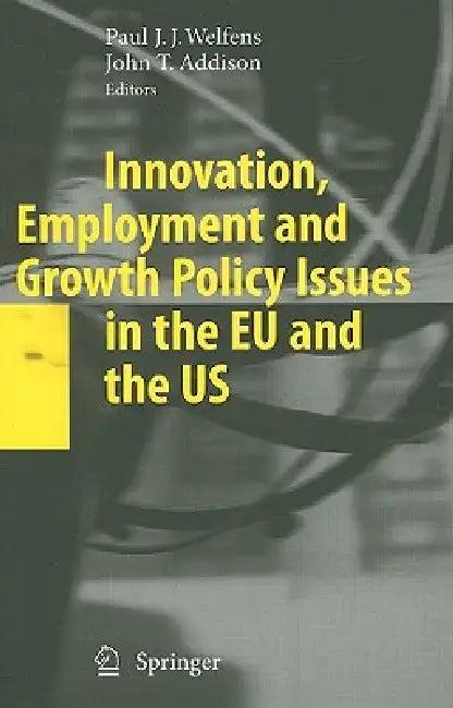 Innovation, Employment and Growth Policy Issues in the EU and the Us (English, Paul J. J. Welfens | John T. Addison)