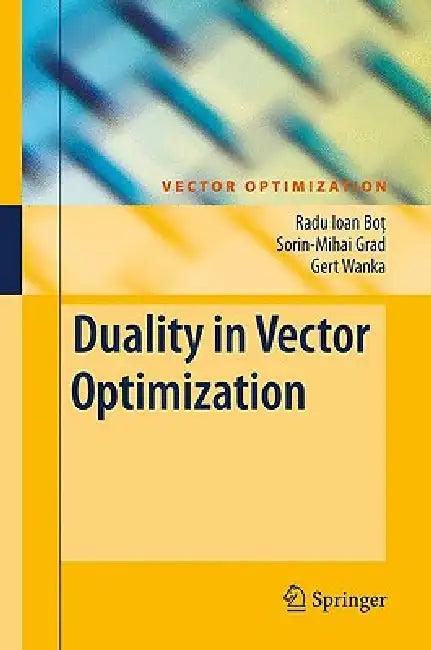 Duality in Vector Optimization (English, Radu Ioan Bot | Sorin-Mihai Grad | Gert Wanka)