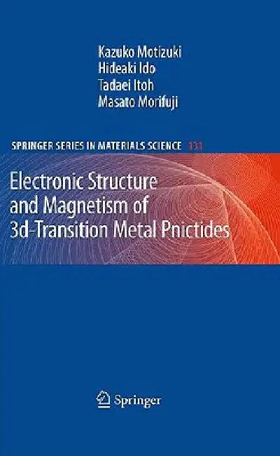 Electronic Structure and Magnetism of 3d-Transition Metal Pnictides (English, Kazuko Motizuki | Hideaki Ido | Tadaei Itoh)