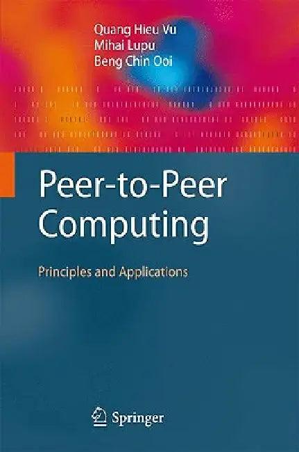 Peer-To-Peer Computing (English, Quang Hieu Vu | Mihai Lupu | Beng Chin Ooi)