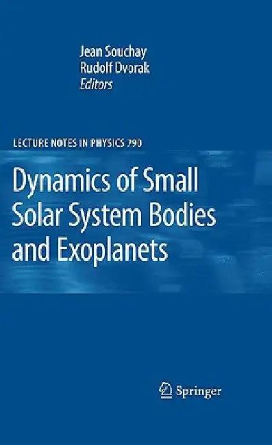 Dynamics of Small Solar System Bodies and Exoplanets (English, Jean J. Souchay | Rudolf Dvorak)