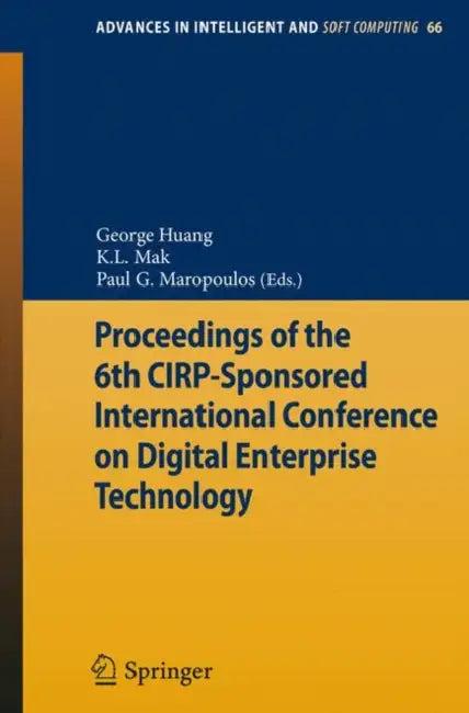Proceedings of the 6th Cirp-Sponsored International Conference on Digital Enterprise Technology (English, George Q. Huang | K. L. Mak | Paul G. Maropoulos)