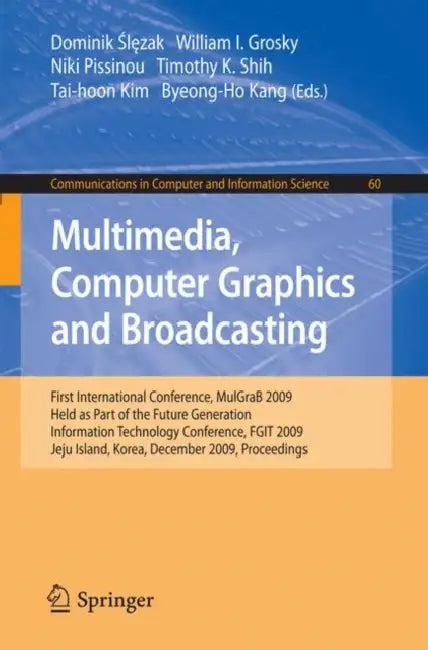 Multimedia, Computer Graphics and Broadcasting (English, Dominik Slezak | William I. Grosky | Niki Pissinou)