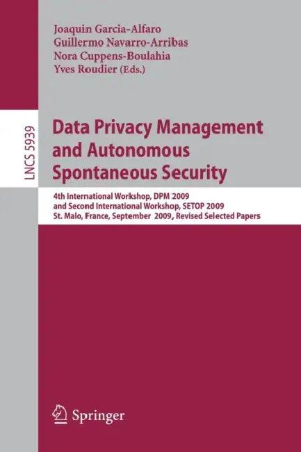 Data Privacy Management and Autonomous Spontaneous Security (English, Joaquin Garcia-Alfaro | Guillermo Navarro-Arribas | Nora Cuppens-Boulahia)