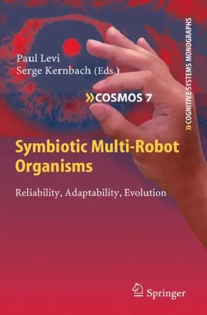 Symbiotic Multi-Robot Organisms (English, Paul Levi | Serge Kernbach)