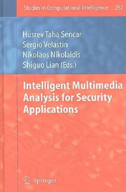 Intelligent Multimedia Analysis for Security Applications (English, Husrev T. Sencar | Sergio Velastin | Nikolaos Nikolaidis)
