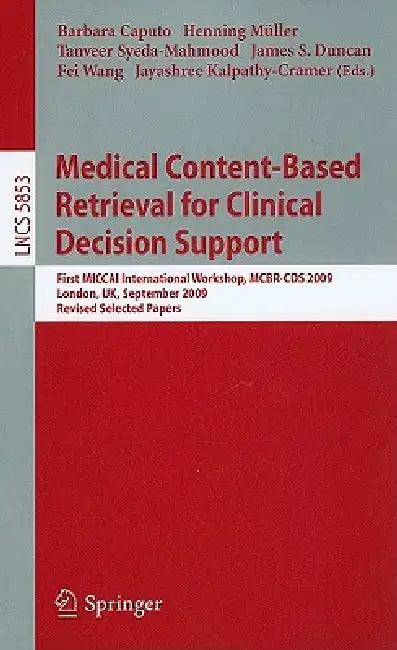 Medical Content-Based Retrieval for Clinical Decision Support (English, Henning Müller | Tanveer Syeda-Mahmood | James Duncan)