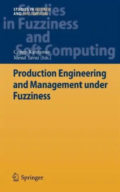 Production Engineering and Management Under Fuzziness (English, Cengiz Kahraman | Mesut Yavuz)
