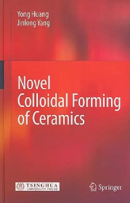 Novel Colloidal Forming of Ceramics (English, Yong Huang | Jinlong Yang)