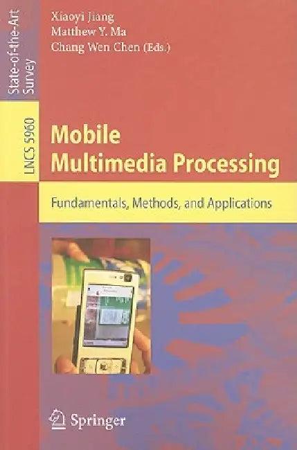 Mobile Multimedia Processing (English, Xiaoyi Jiang | Matthew Y. Ma | Chang Wen Chen)
