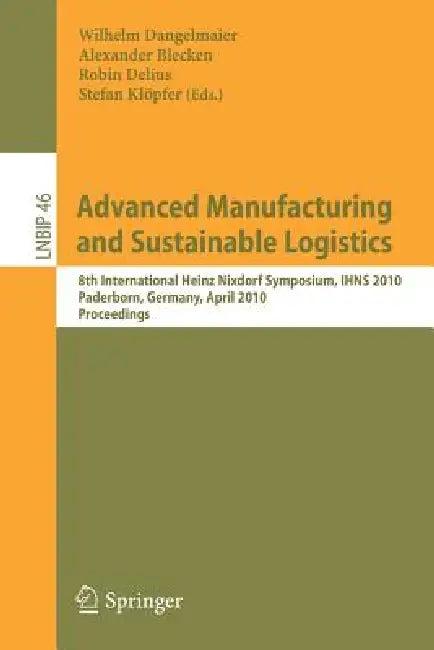Advanced Manufacturing and Sustainable Logistics (English, Wilhelm Dangelmaier | Alexander Blecken | Robin Delius)