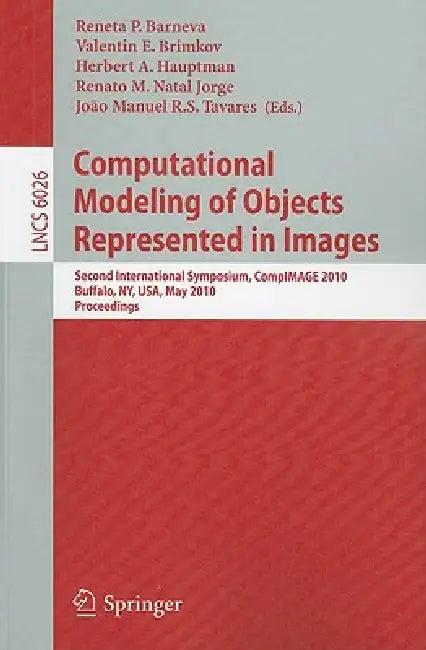 Computational Modeling of Objects Represented in Images (English, Reneta P. Barneva | Valentin E. Brimkov | Herbert A. Hauptman)