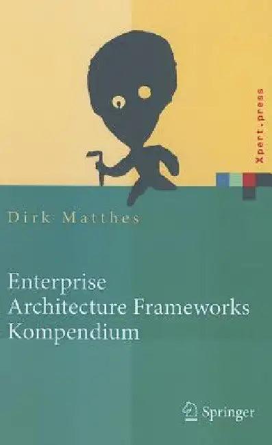 Enterprise Architecture Frameworks Kompendium (English, Dirk Matthes)