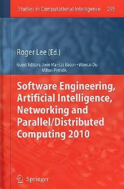 Software Engineering, Artificial Intelligence, Networking and Parallel/Distributed Computing 2010 (English, Roger Lee | Liz Bacon | Wencai Du)
