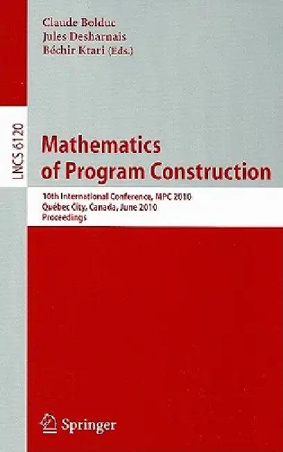 Mathematics of Program Construction (English, Claude Bolduc | Jules Desharnais | Bechir Ktari)